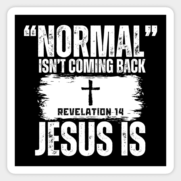 Normal Isn't Coming Back Jesus Is (Revelation 14) Sticker by Jedidiah Sousa